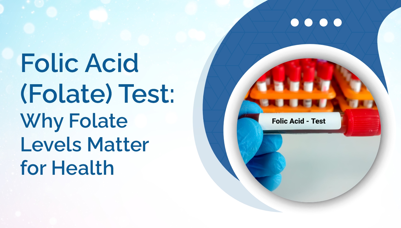 Folic Acid (Folate) Test: Why Folate Levels Matter for Health